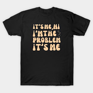 It's Me Hi I'm the problem T-Shirt